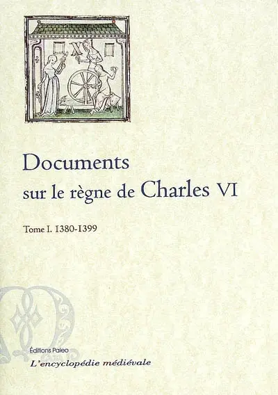 Documents sur le règne de Charles VI. Vol. 1. 1380-1399