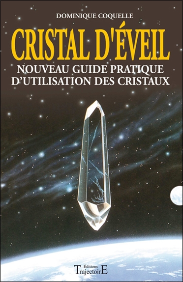 Cristal d'éveil : nouveau guide pratique d'utilisation des cristaux
