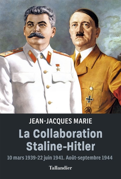 La collaboration Staline-Hitler : 10 mars 1939-22 juin 1941, août-septembre 1944