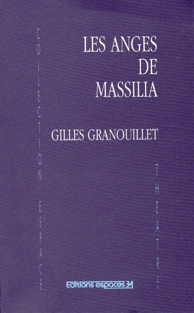 Les anges de Massilia : théâtre
