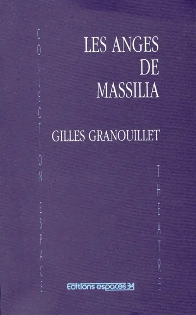 Les anges de Massilia : théâtre