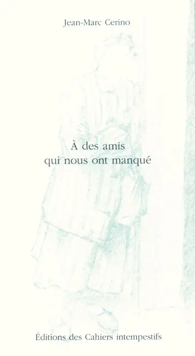 A des amis qui nous ont manqué