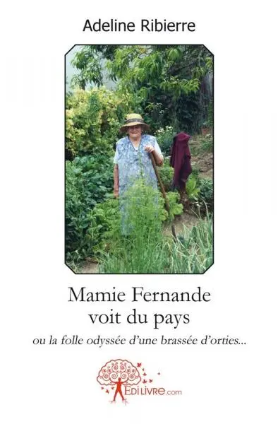 Mamie fernande voit du pays : ou la folle odyssée d'une brassée d'orties...