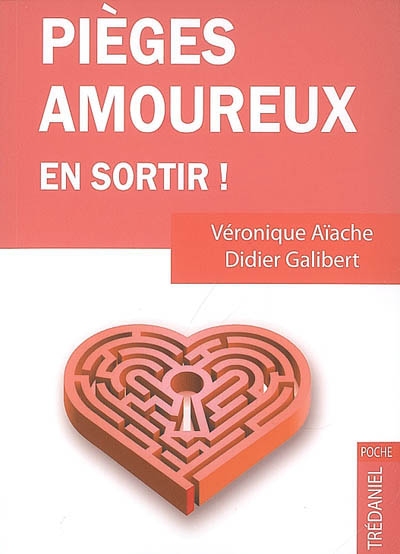 Pièges amoureux : comment s'en sortir : guide antidouleur de la relation amoureuse