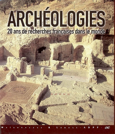Archéologies : vingt ans de recherches françaises dans le monde