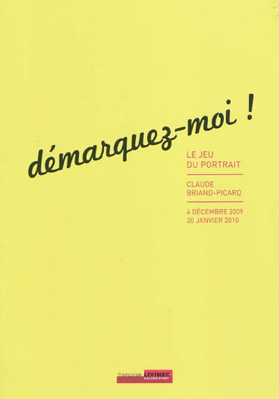 Démarquez-moi ! : le jeu du portrait, Claude Briand-Picard : Galerie Françoise Livinec, du 4 décembre 2009 au 30 janvier 2010