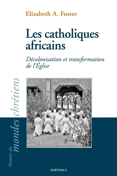 Les catholiques africains : décolonisation et transformation de l'Eglise