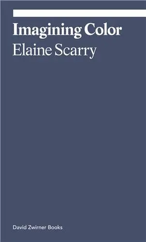 Elaine Scarry Imagining Color