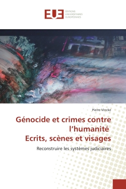 Genocide et crimes contre l'humanite ecrits, scenes et visages : Reconstruire les systemes judiciaires
