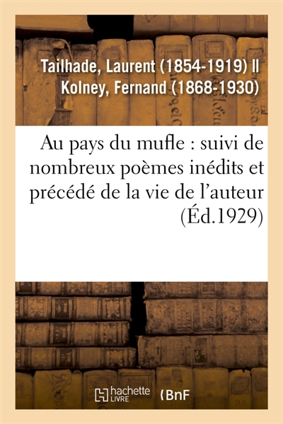 Les oeuvres complètes de Laurent Tailhade : Au pays du mufle : suivi de nombreux poèmes inédits et précédé de la vie de l'auteur