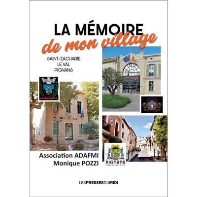 La mémoire de mon village. Saint-Zacharie, Le Val, Pignans