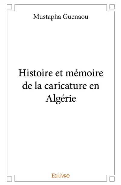 Histoire et mémoire de la caricature en algérie