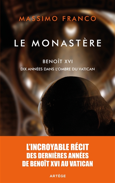 Le monastère : Benoît XVI : dix années dans l'ombre du Vatican