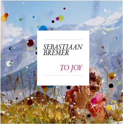 Sebastiaan Bremer : To Joy