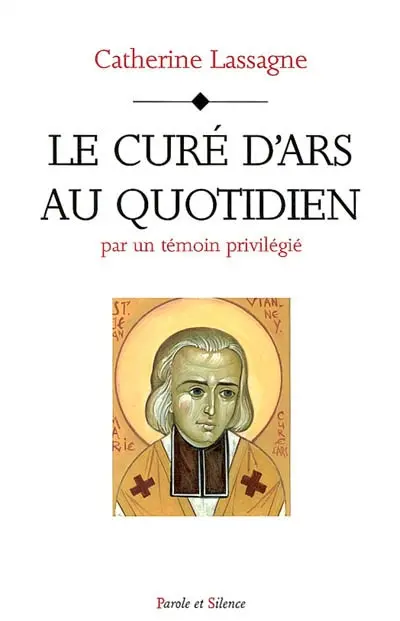Le curé d'Ars au quotidien : par un témoin privilégié