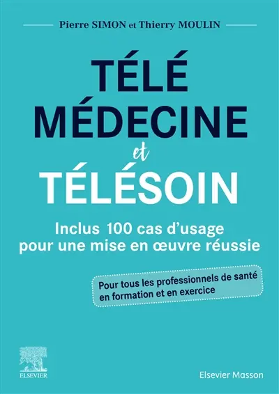 Télémédecine et télésoin : inclus 100 cas d'usage pour une mise en oeuvre réussie