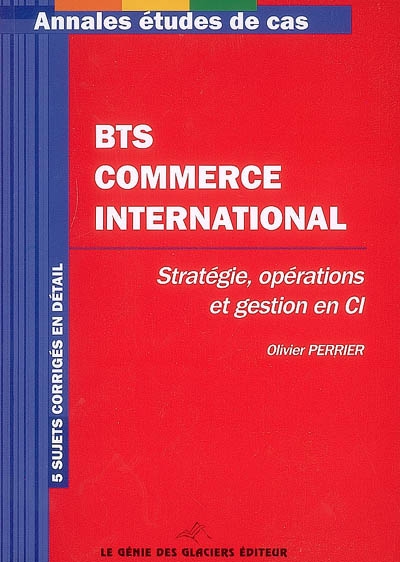 BTS commerce international : stratégie, opérations et gestion en CI : 5 sujets corrigés en détail
