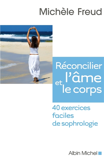Réconcilier l'âme et le corps : 40 exercices faciles de sophrologie