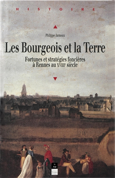 Les bourgeois et la terre : fortunes et stratégies foncières à Rennes au XVIIIe siècle
