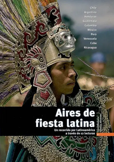 Aires de fiesta latina : un recorrido por latino-américa a través de 12 lecturas, nivel B1 : Chile, Argentina, Honduras, Guatemala, Colombia, México, Péru, Venezuela, Cuba, Nicaragua