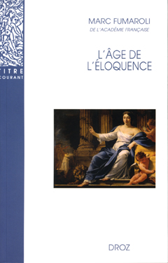 L'âge de l'éloquence : rhétorique et res literaria de la Renaissance au seuil de l'époque classique