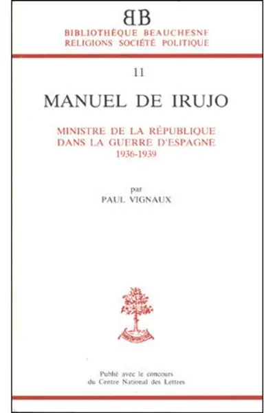 Manuel de Irujo : ministre de la République dans la guerre d'Espagne, 1936-1939