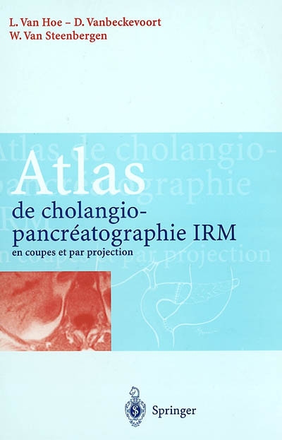 Atlas de cholangiopancréatographie IRM en coupes et par projection : enseignement post-universitaire