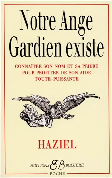 Notre ange gardien existe : connaître son nom et sa prière pour bénéficier de son aide toute-puissante (amour, santé, argent, travail, intelligence, sagesse)