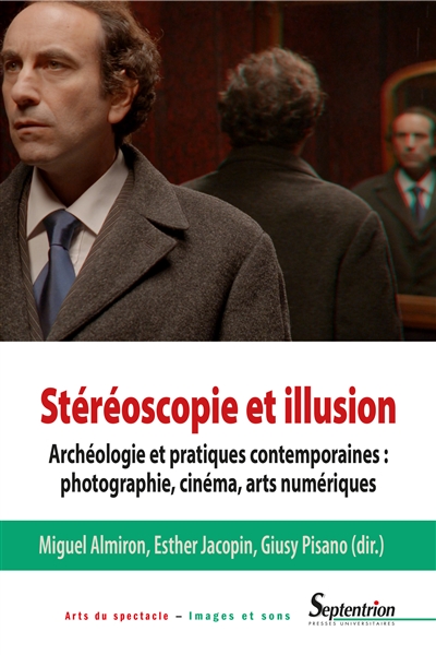 Stéréoscopie et illusion : archéologie et pratiques contemporaines : photographie, cinéma, arts numériques