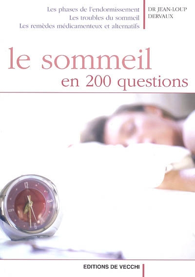 Le sommeil en 200 questions : les phases de l'endormissement, les troubles du sommeil, les remèdes médicamenteux et alternatifs