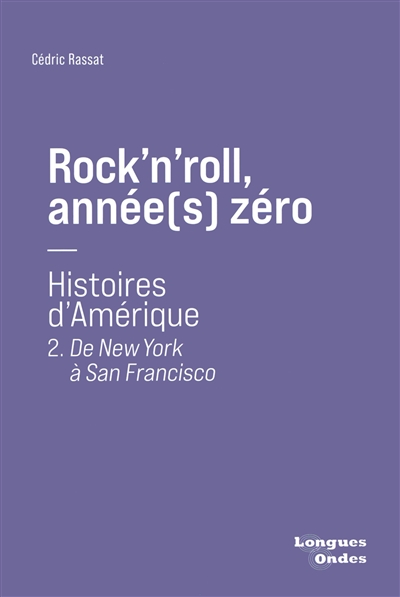 Rock'n'roll, année(s) zéro : histoires d'Amérique. Vol. 2. De New York à San Francisco