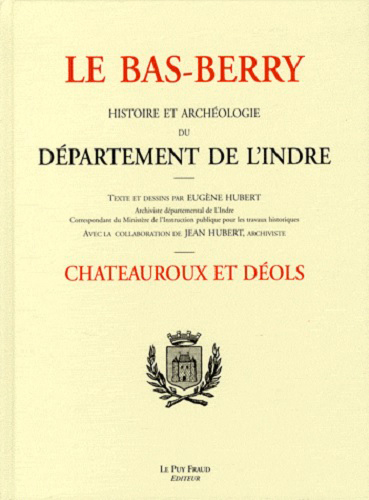 Le Bas-Berry : histoire et archéologie du département de l'Indre. Châteauroux et Déols