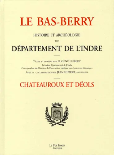 Le Bas-Berry : histoire et archéologie du département de l'Indre. Châteauroux et Déols