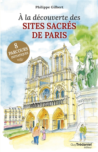 A la découverte des sites sacrés de Paris : 8 parcours initiatiques