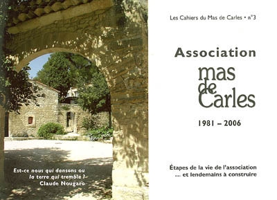 Association Mas de Carles : 1981-2006 : étapes de la vie de l'association... et lendemains à construire