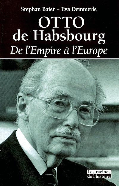 Otto de Habsbourg : de l'Empire à l'Europe