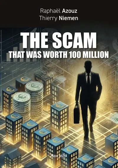 The scam that was worth 100 million : testimonial and short manual of 21st-century scams