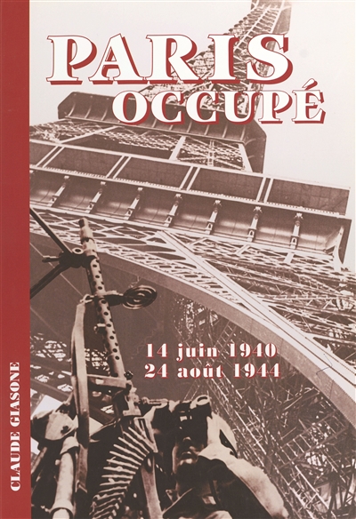 Paris occupé : 14 juin 1940 - 24 août 1944