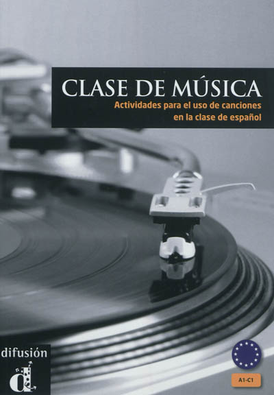 Clase de musica : actividades para el uso de canciones en la clase de espanol : A1-C1