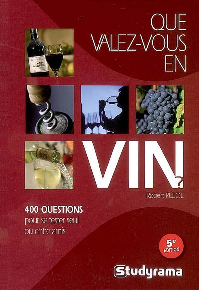 Que valez-vous en vin ? : 400 questions pour se tester seul ou entre amis