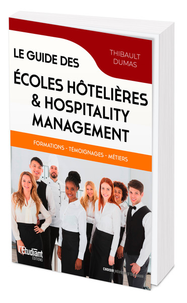 Le guide des écoles hôtelières & hospitality management : formations, témoignages, métiers