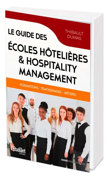Le guide des écoles hôtelières & hospitality management : formations, témoignages, métiers