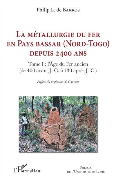 La métallurgie du fer en Pays bassar (Nord-Togo) depuis 2.400 ans. Vol. 1. L'âge du fer ancien (de 400 avant J.-C. à 130 après J.C.)