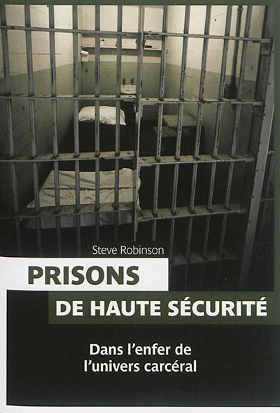 Prisons de haute sécurité : dans l'enfer de l'univers carcéral