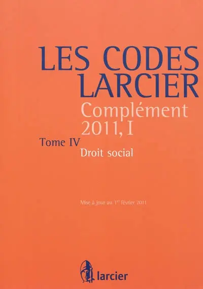 Les codes Larcier. Complément 2011. Vol. 1-4. Droit social : édition mise à jour d'après les textes publiés au Moniteur belge jusqu'au 1er février 2011