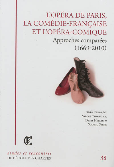 L'Opéra de Paris, la Comédie-Française et l'Opéra-Comique : approches comparées (1669-2010)