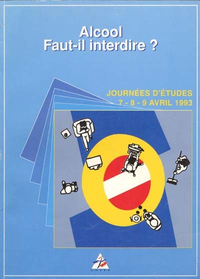 Alcool : faut-il interdire ? : journées d'études 7-8-9 avril 1993 Angers