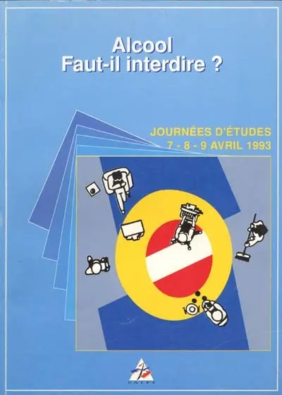 Alcool : faut-il interdire ? : journées d'études 7-8-9 avril 1993 Angers