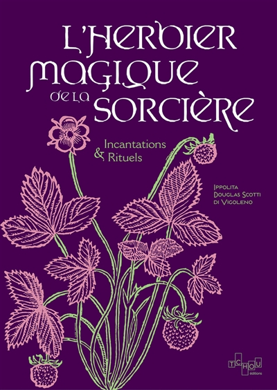L'herbier magique de la sorcière : incantation & rituels
