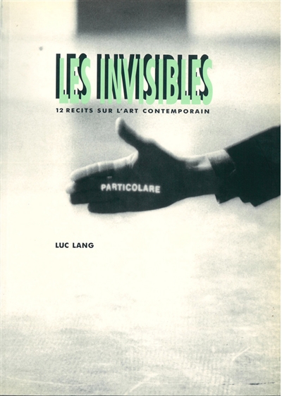 Les invisibles : 12 récits sur l'art contemporain